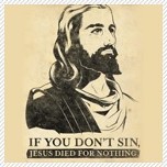 If You Don't Sin, Jesus Died for Nothing.