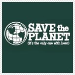 save the planet - it's the only one with beer